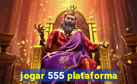 jogar 555 plataforma